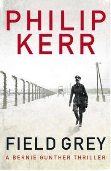 Field Grey by Philip Kerr Field Grey by Philip Kerr